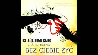 Dj limak feat. Roxana - Bez ciebie zyc ( m.a.b pres. the rivers reflex mix 2011)