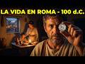 Así Era la Vida de un Ciudadano Romano | 100 d.C. | Dentro del Imperio