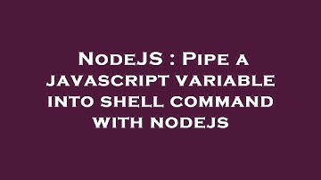 NodeJS : Pipe a javascript variable into shell command with nodejs
