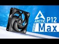 Arctic p12 max review  the best budget fan got better