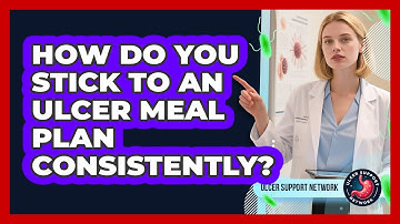 How Do You Stick To An Ulcer Meal Plan Consistently? - Ulcer Support Network
