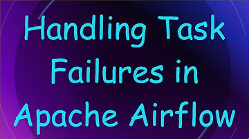 Handling Task Failures in Apache Airflow