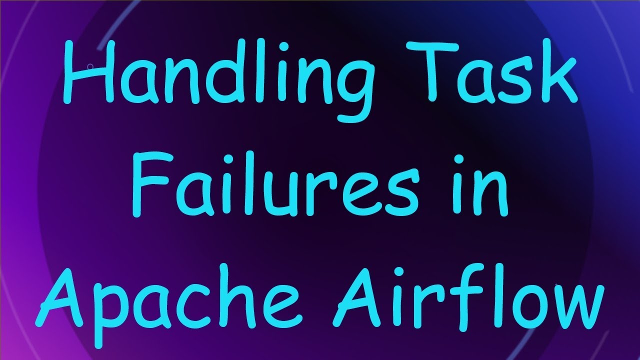 Handling Task Failures in Apache Airflow