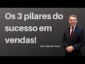 Os 3 pilares do sucesso em vendas | Eduardo Tevah | Vendas