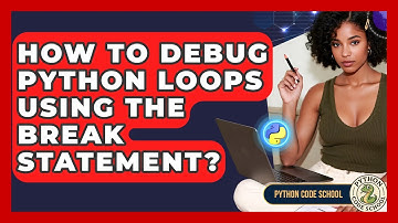 How To Debug Python Loops Using The Break Statement? - Python Code School