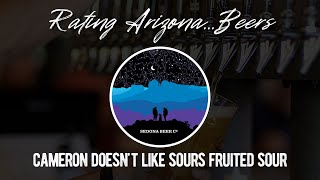 Rating Arizona...Beers - Cameron Doesn't Like Sours Fruited Sour - Sedona Beer Company