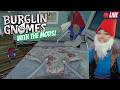 GNOMIE HOMIES WITH THE MODS 🔴 | Burglin' Gnomes