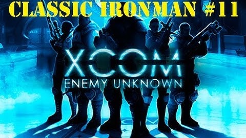 XCOM: Enemy Unknown Classic Ironman Part 11 - Rock Bottom