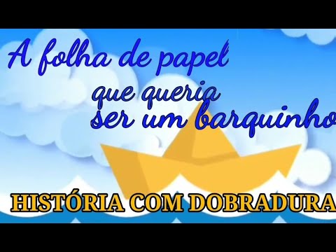 HISTÓRIA COM DOBRADURA - A folha de papel que queria ser um barquinho ...