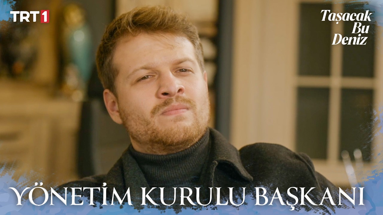 Oruç Yönetim Kurulu Başkanı oldu - Taşacak Bu Deniz 17. Bölüm X ETi Browni