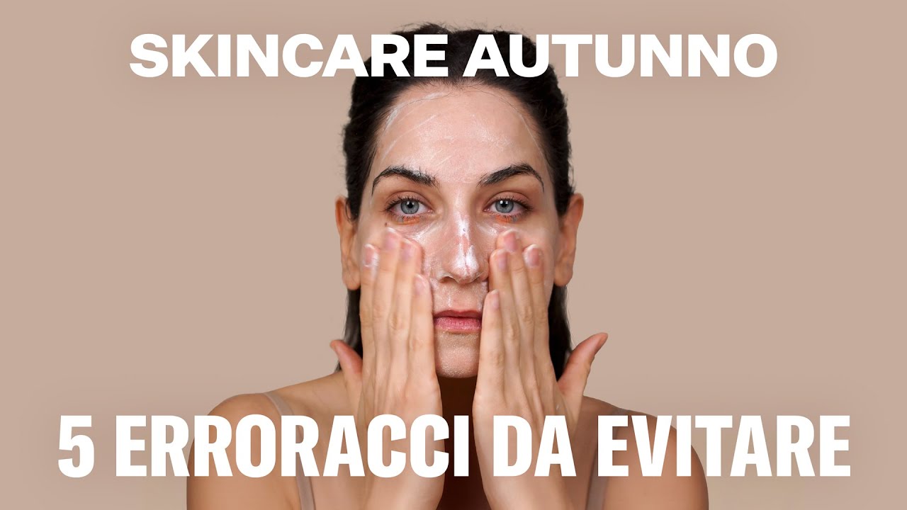 Skincare d'autunno: i 5 errori più comuni che rovinano la pelle