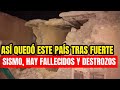 ¡La Tierra Nos Avisó A Prepararse, Hay Fallecidos y Destrozos! Así Quedó Este País Tras Fuerte Sismo