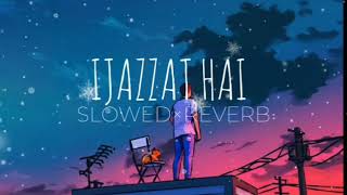 IJAZZAT HAI { SLOWED × REVERB } ARIJIT SINGH