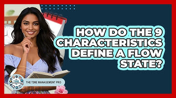 How Do The 9 Characteristics Define A Flow State? - The Time Management Pro