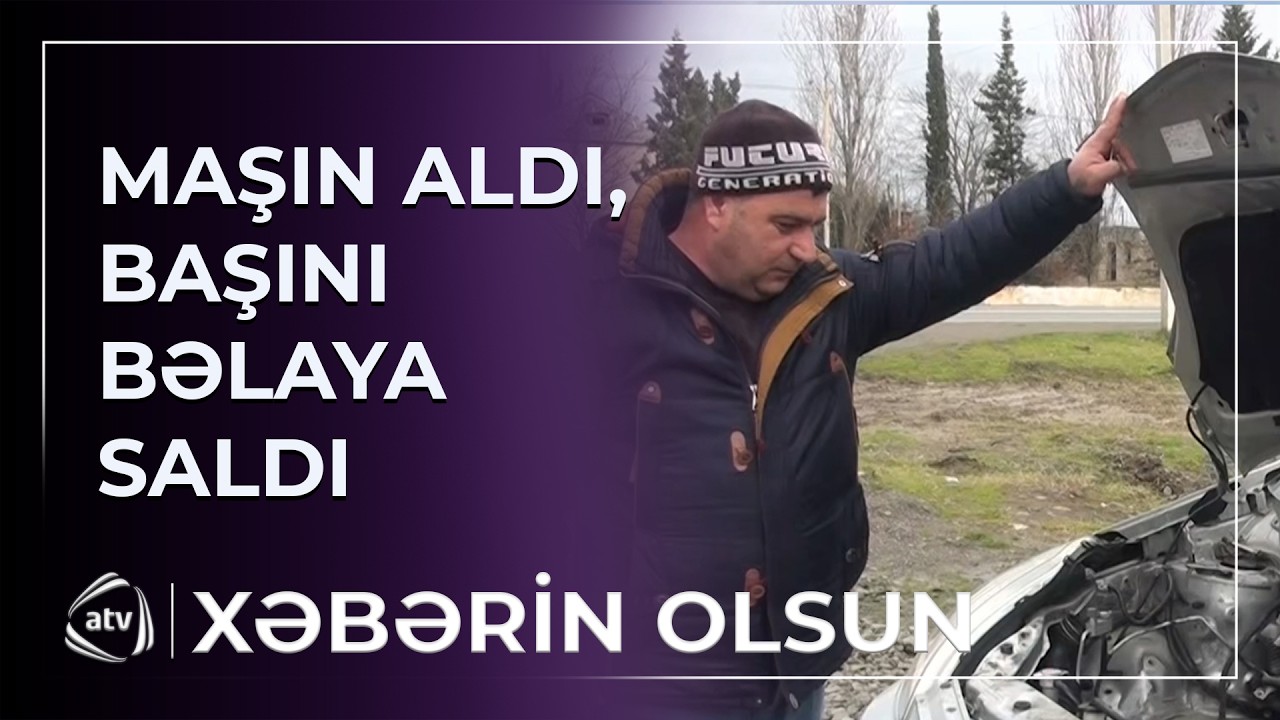 Etibarnamə ilə maşın aldı, başını bəlaya saldı / Xəbərin olsun