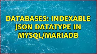 Databases: indexable JSON datatype in MySQL/MariaDB