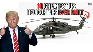 10 Greatest US Helicopters Ever Built