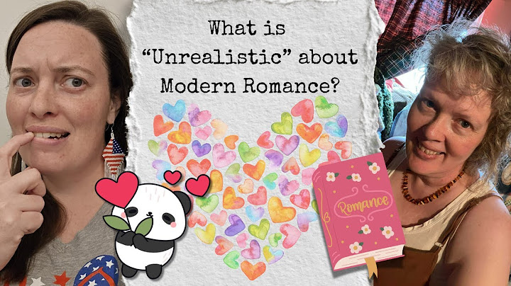 What is Unrealistic about Modern Romance?