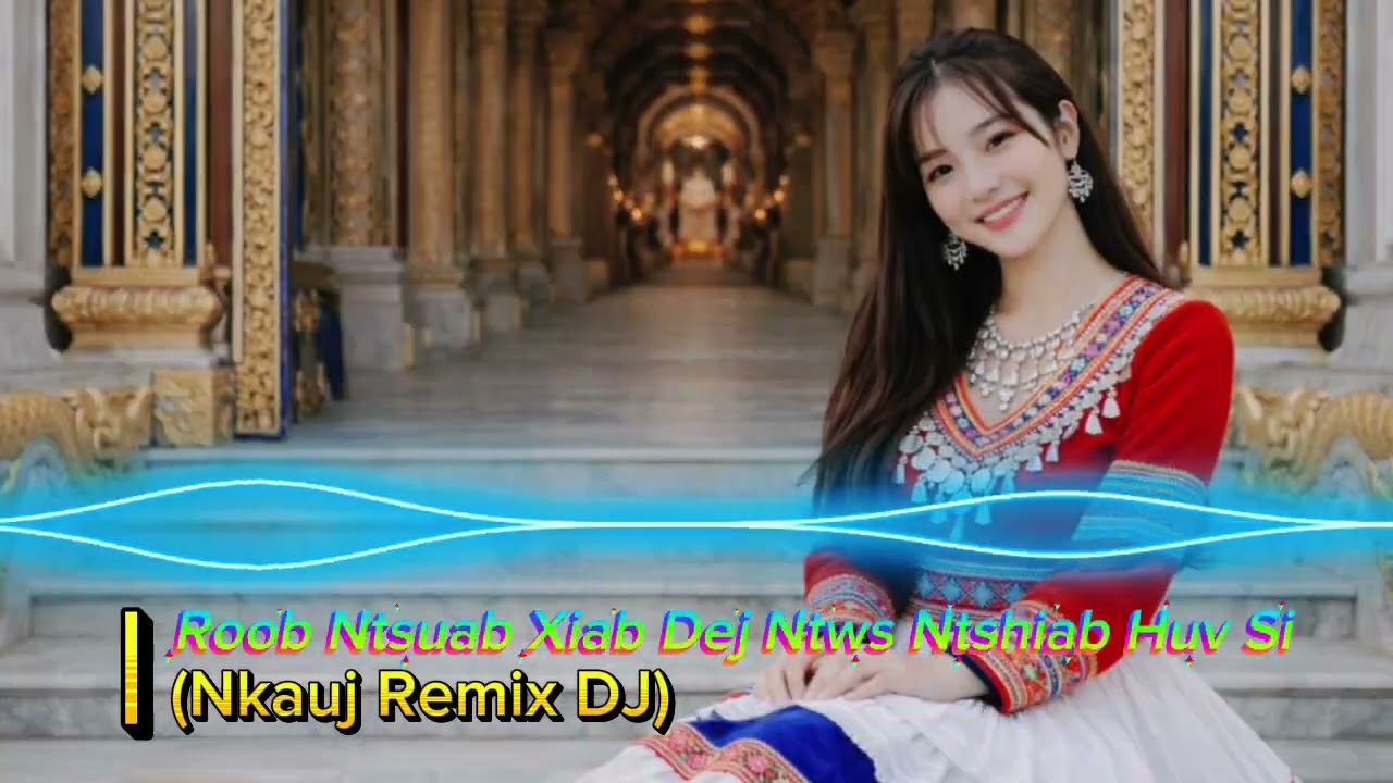 Roob Ntsuab Xiab Dej Ntshiab Huv Si | Hmong Remix DJ