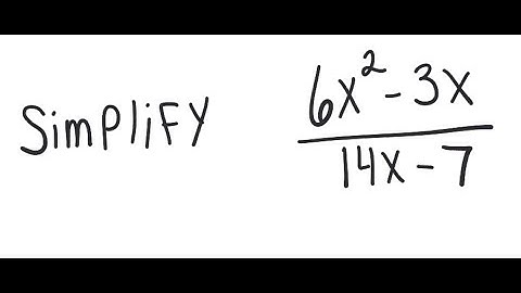 Rational Expressions: Simplify (6x^2 - 3x)/(14x - 7)