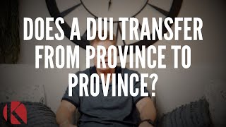 DOES A DUI TRANSFER FROM PROVINCE TO PROVINCE?