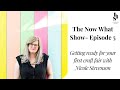 Getting ready for your first craft fair with Nicole Stevenson-Now What Show Season 1 Episode 5