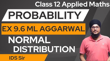 Ex 9.6 ML Aggarwal Ch 9 || Normal Distribution | Probability | Class 12 Applied Maths | IDS Sir