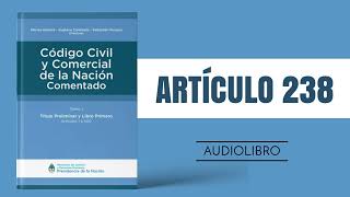 ARTÍCULO 238 ✔ Código Civil y Comercial Comentado 🔊 (NUEVA LEY - ARGENTINA)