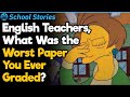 Teachers, What Was the Worst Paper You Ever Graded? | School Stories #79