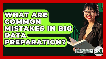 What Are Common Mistakes In Big Data Preparation? - The Friendly Statistician