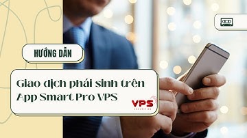 Hướng dẫn đặt lệnh giao dịch phái sinh trên App Smart Pro VPS