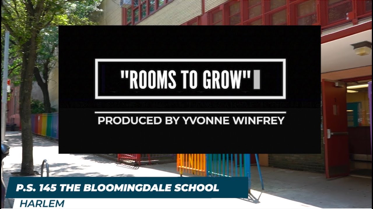 "ROOMS TO GROW" PS 145 The Bloomingdale School Produced by Yvonne