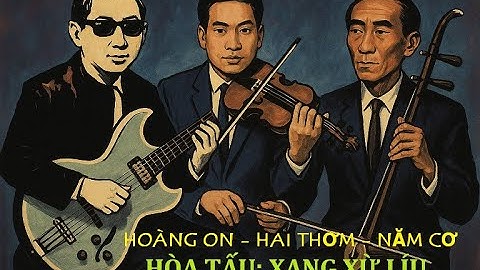 XANG XỪ LÍU - Quá DỮ DẰN khi tìm được bài đàn của mấy ông này: HOÀNG ON-NĂM CƠ-HAI THƠM | Trà Đờn