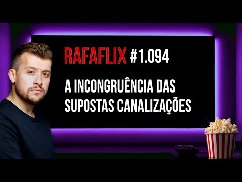 🍿 RAFAFLIX #1.094 • A Incongruência das supostas Canalizações (Rafael Hungria)