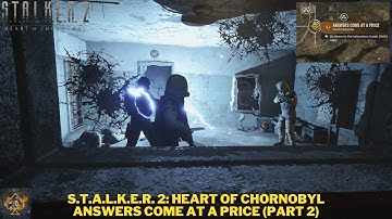 STALKER 2: Heart of Chornobyl - "Answers Come At a Price" Part 2 of Main Mission Walkthrough