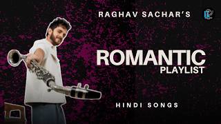 RAGHAV SACHAR ROMANTIC PLAYLIST