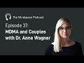 MDMA and Couples with Dr. Anne Wagner | The Mindspace Podcast #37