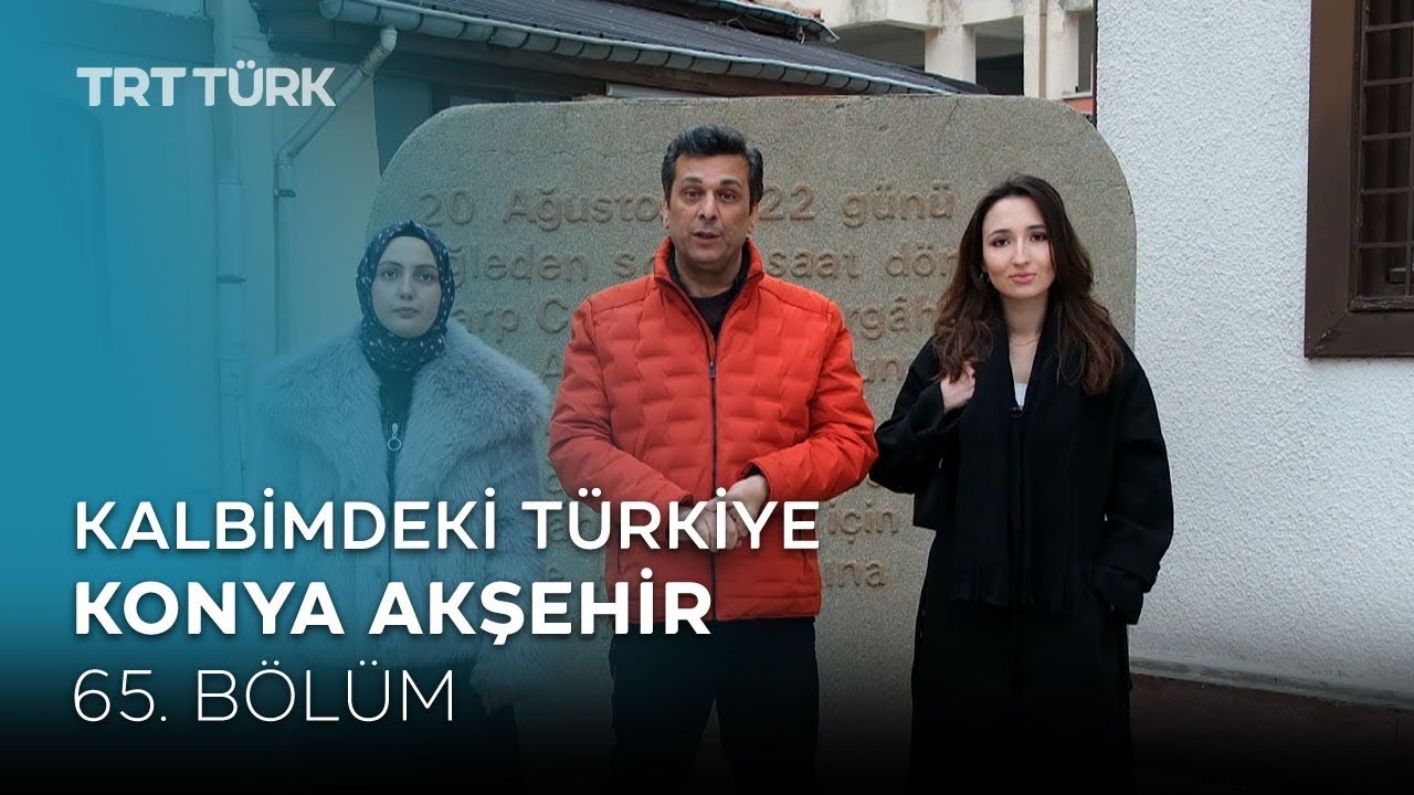 Kalbimdeki Türkiye | Konya, Akşehir | 65. Bölüm