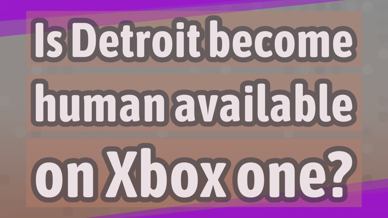 Is Detroit human available on Xbox one? YouTube