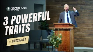 3 Traits of a Powerful Christian — Colossians 1 — sermon from Grants Pass Baptist Church
