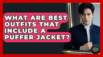 What Are Best Outfits That Include A Puffer Jacket? - The Sharp Dressed Gent
