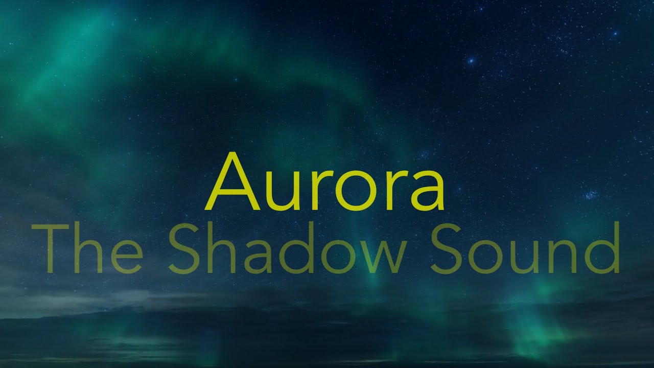 Aurora - The Shadow Sound