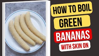 How to Boil Green Bananas with Skin On 🍌🔥 Quick & Easy Method! ⏳ Cook With Charla