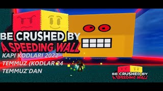 Be Crushed by a Speeding Wall Kapı Kodları 2022 Temmuz |Roblox