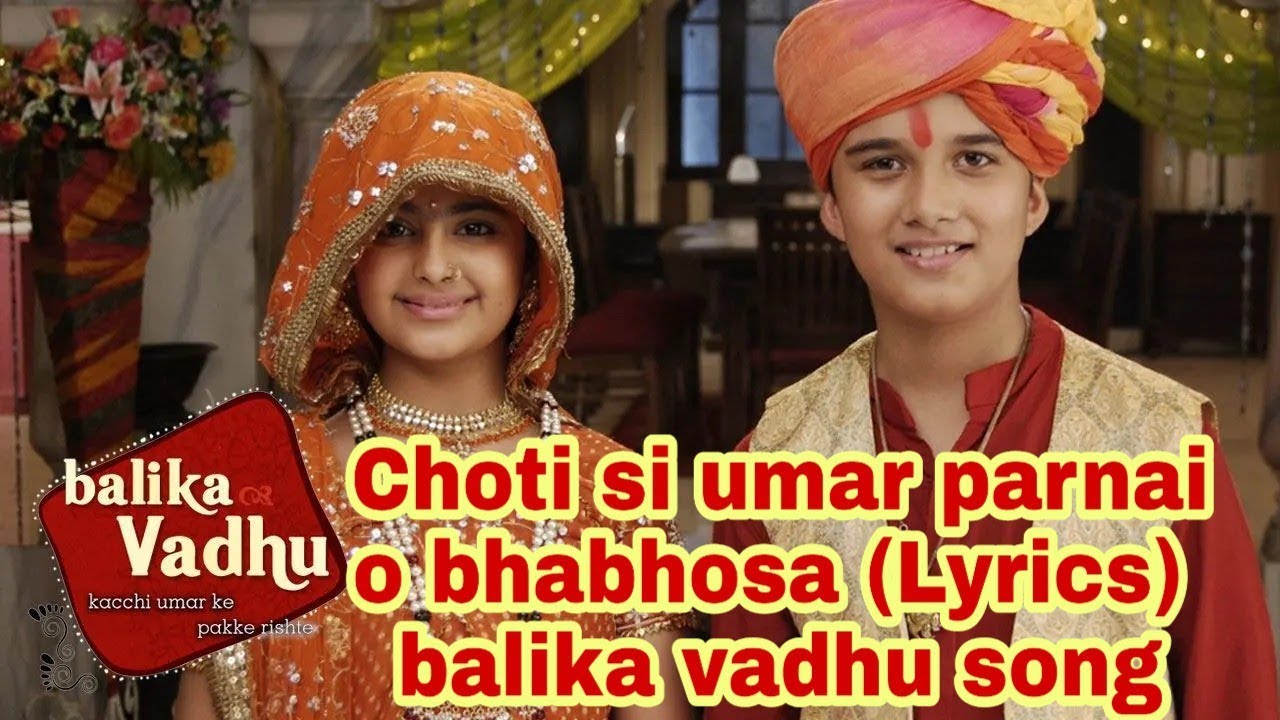 Choti si umar parnai o bhabhosa Lyrics balika vadhu songMp4