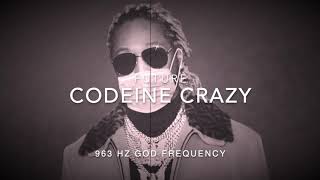 Future - Codeine Crazy [963 Hz God Frequency]