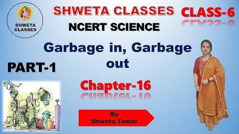garbage in garbage out/Full Chapter/Class-6/Science||NCERT /Chapter-16/shweta classes/class 36