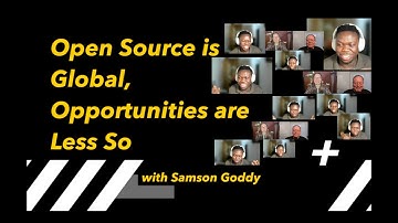 Samson Goddy - Open Source is Global, Opportunities are Less So | My Open Source Experience Podcast