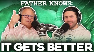 It Gets Better || Father Knows Something Podcast || Dad Advice