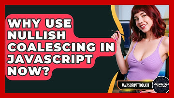 Why Use Nullish Coalescing In JavaScript Now? - JavaScript Toolkit